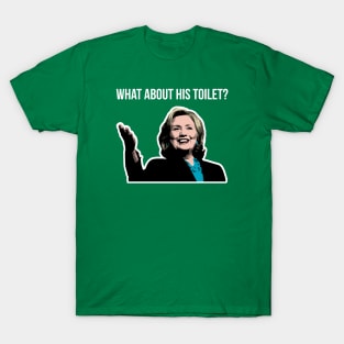 What about his toilet? T-Shirt